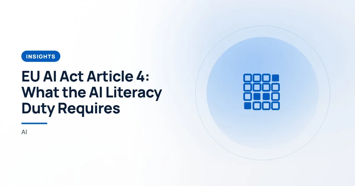 EU AI Act Article 4: What the AI Literacy Duty Requires. Insights article about article 4 AI literacy requirement.