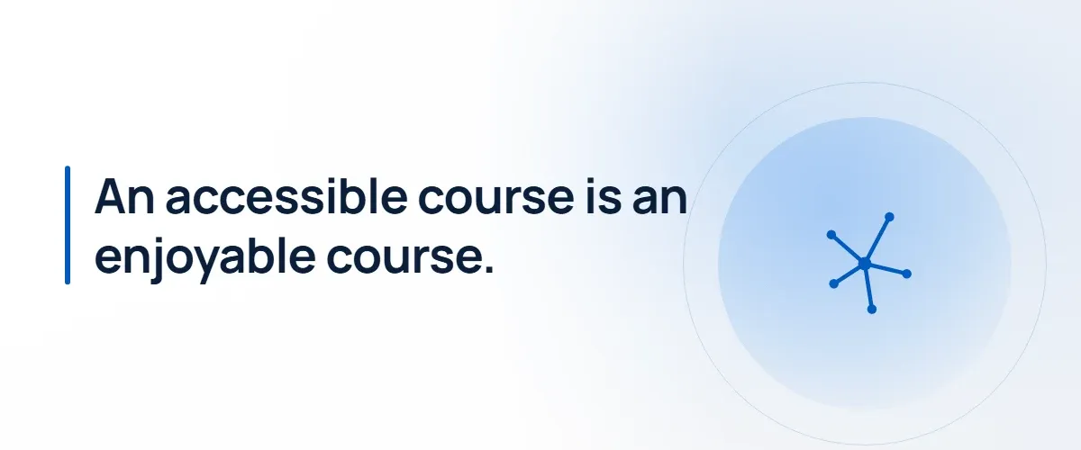 An accessible course is an enjoyable course.