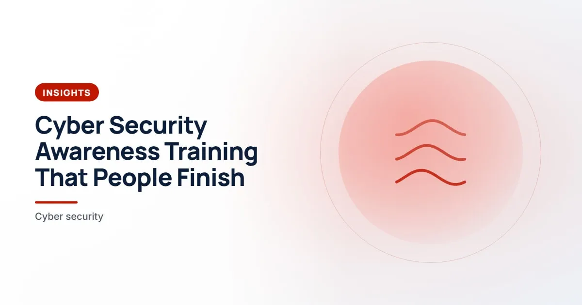 Cyber Security Awareness Training That People Finish. Insights article about cyber security awareness training.