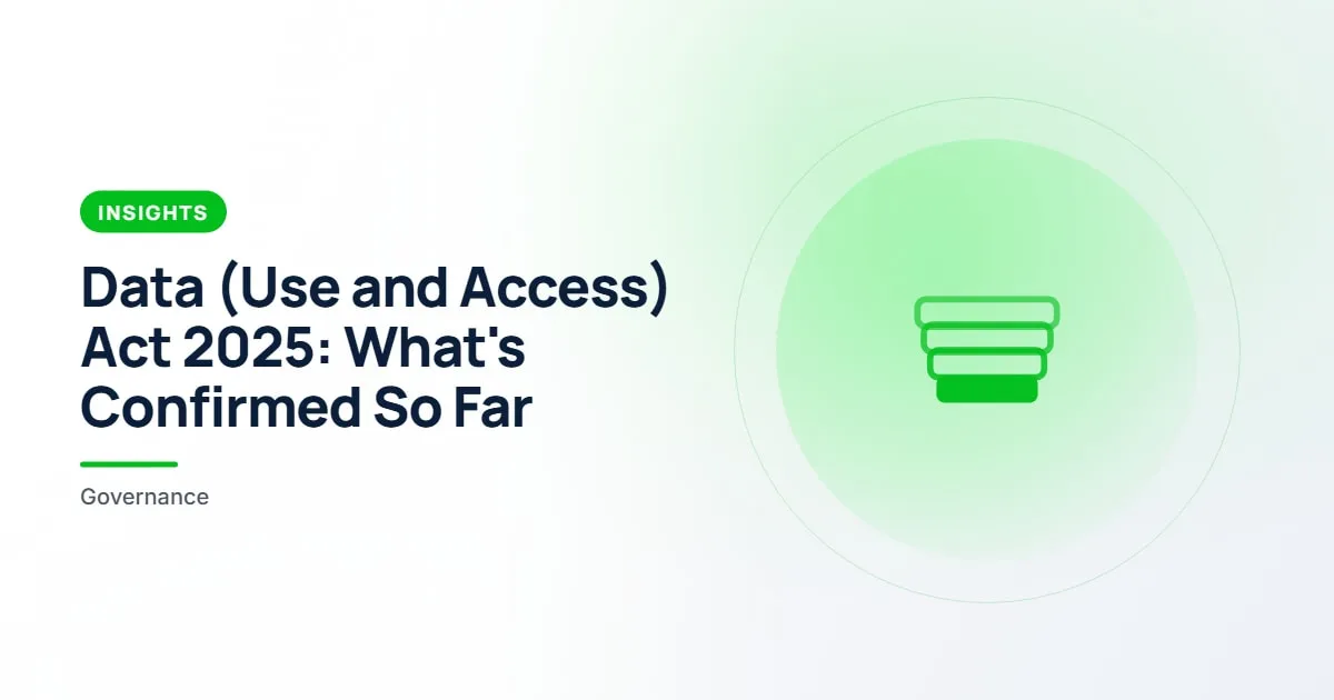 Data (Use and Access) Act 2025: What's Confirmed So Far. Insights article about Data (Use and Access) Act 2025.