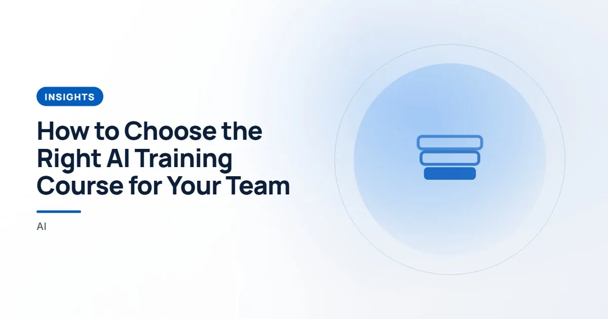 How to Choose the Right AI Training Course for Your Team. Insights article about how to choose AI training.
